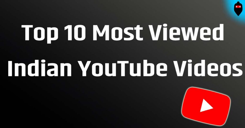 Top 10 Most Viewed Indian YouTube Videos