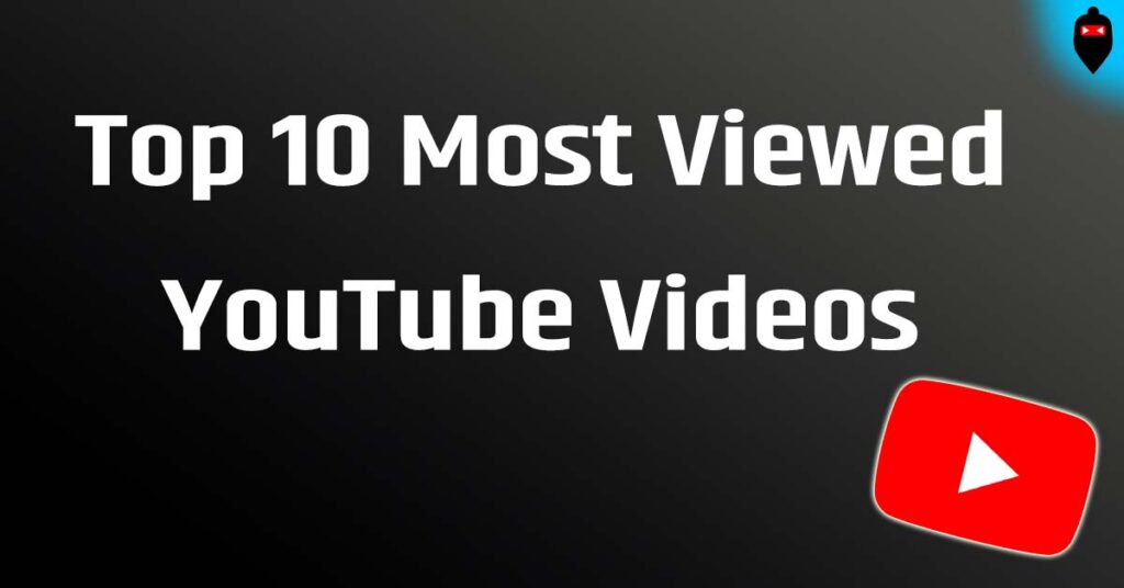 Top 10 Most Viewed YouTube Videos
